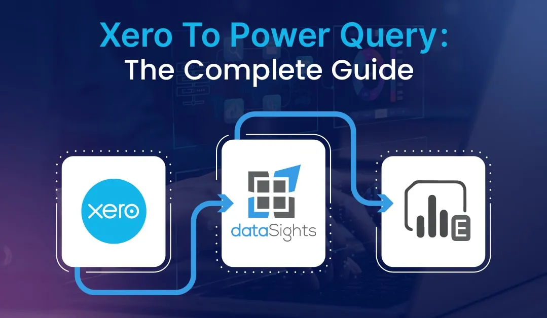 Xero to Power Query: The Complete Guide to Connecting Your Financial Data